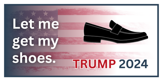 Let Me Get My Shoes - Trump 2024 Sticker